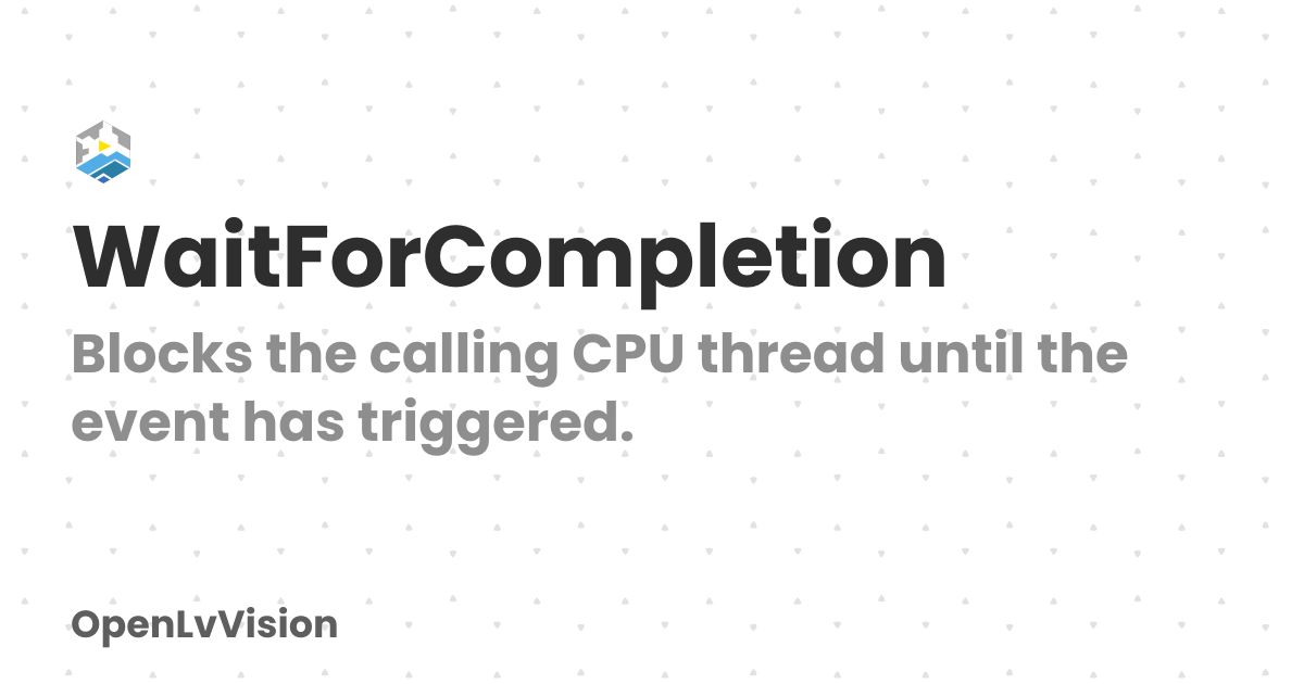 WaitForCompletion | OpenLvVision