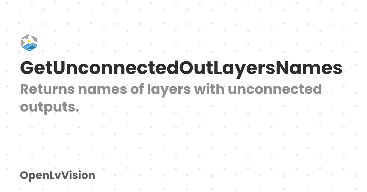GetUnconnectedOutLayersNames | OpenLvVision