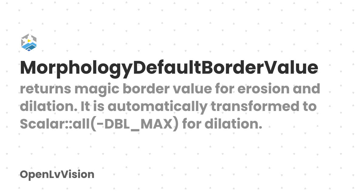 MorphologyDefaultBorderValue | OpenLvVision