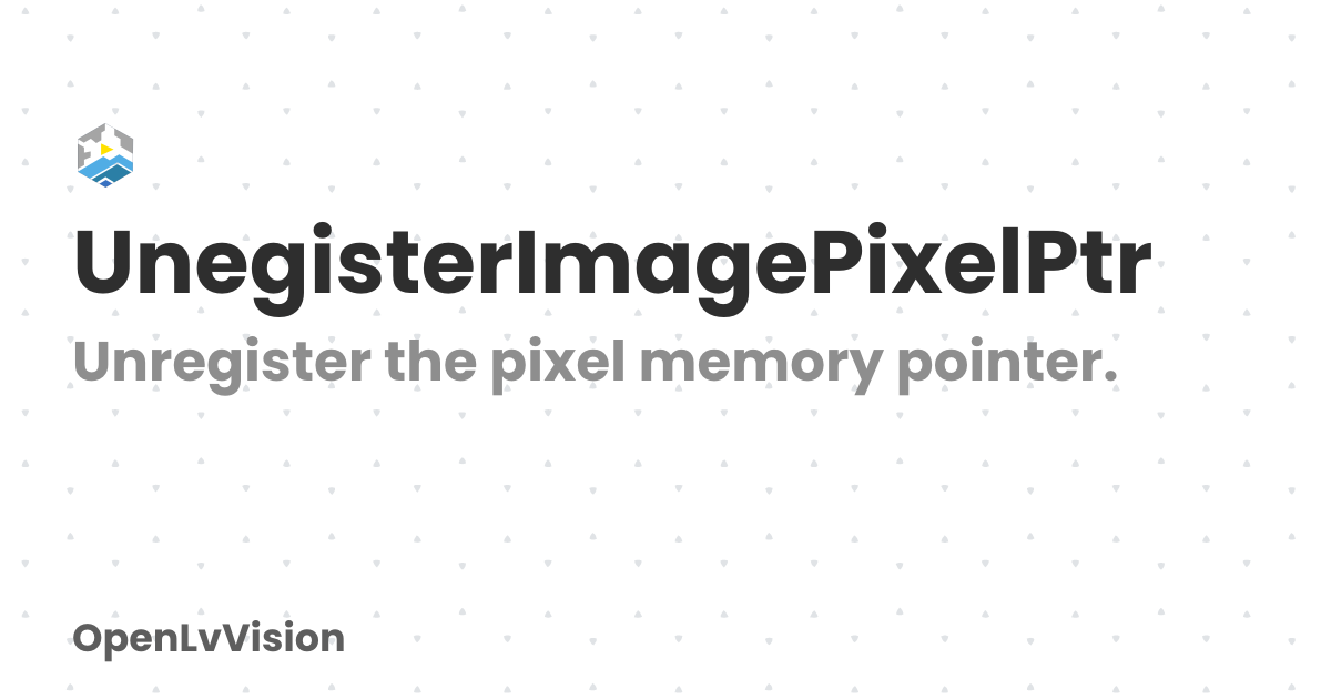 UnegisterImagePixelPtr | OpenLvVision