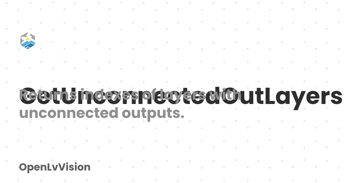 GetUnconnectedOutLayers | OpenLvVision